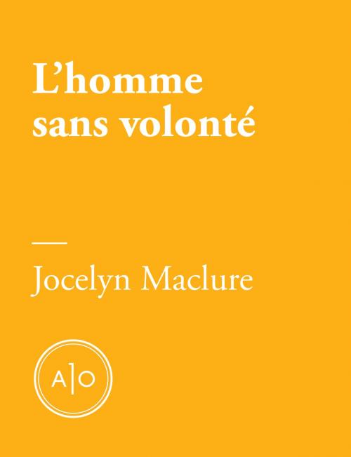 Cover of the book L’homme sans volonté by Jocelyn Maclure, Atelier 10