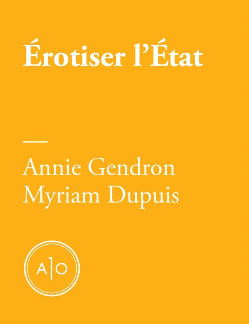 Cover of the book Érotiser l’État by Annie Gendron, Myriam Dupuis, Atelier 10