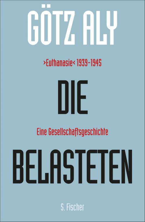 Cover of the book Die Belasteten by Götz Aly, FISCHER E-Books