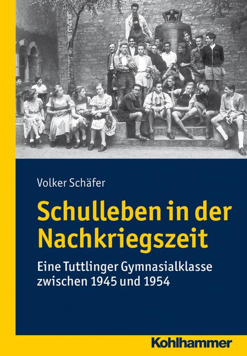 Cover of the book Schulleben in der Nachkriegszeit by Volker Schäfer, Kohlhammer Verlag