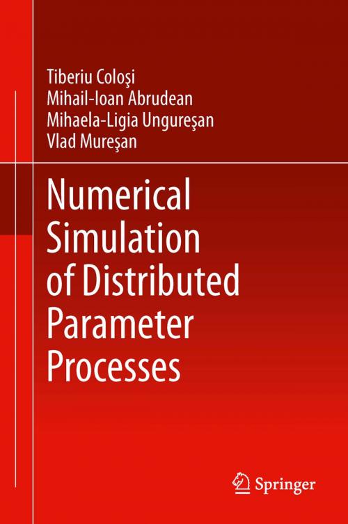 Cover of the book Numerical Simulation of Distributed Parameter Processes by Tiberiu Colosi, Mihail-Ioan Abrudean, Mihaela-Ligia Unguresan, Vlad Muresan, Springer International Publishing