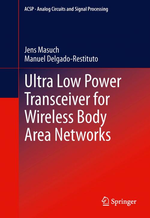 Cover of the book Ultra Low Power Transceiver for Wireless Body Area Networks by Jens Masuch, Manuel Delgado-Restituto, Springer International Publishing
