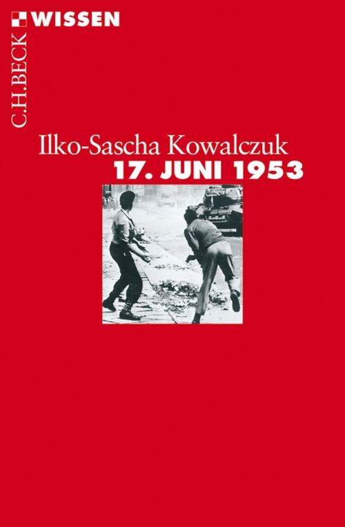 Cover of the book 17. Juni 1953 by Ilko-Sascha Kowalczuk, C.H.Beck