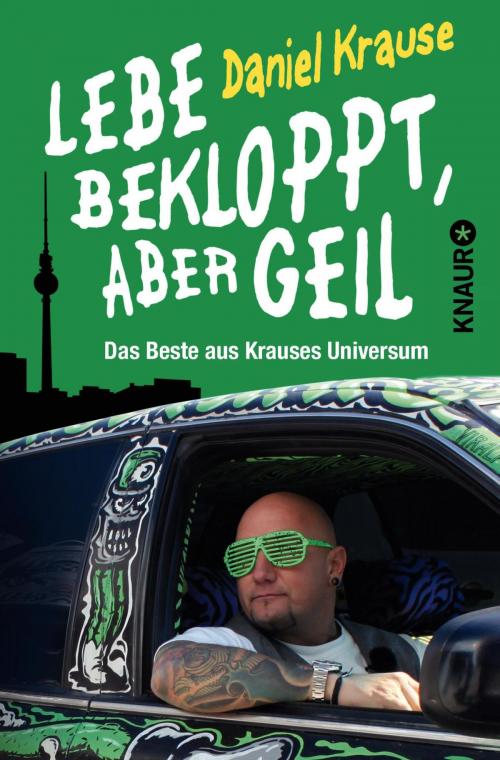 Cover of the book Lebe bekloppt, aber geil by Daniel Krause, Knaur eBook