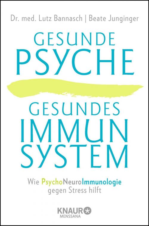 Cover of the book Gesunde Psyche, gesundes Immunsystem by Beate Junginger, Dr. med. Lutz Bannasch, Knaur MensSana eBook