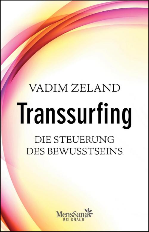 Cover of the book Transsurfing – Die Steuerung des Bewusstseins by Vadim Zeland, Knaur MensSana eBook