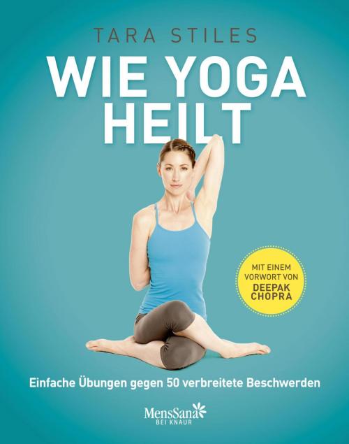Cover of the book Wie Yoga heilt by Tara Stiles, Knaur MensSana eBook