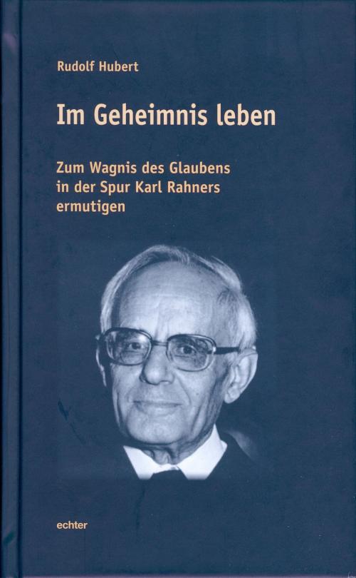 Cover of the book Im Geheimnis leben by Rudolf Hubert, Echter