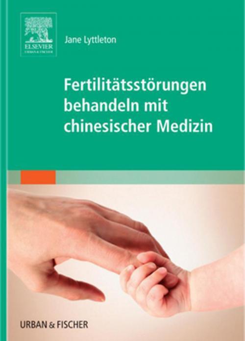 Cover of the book Fertilitätsstörungen behandeln mit chinesischer Medizin by Jane Lyttleton, Elsevier Health Sciences