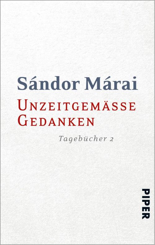 Cover of the book Unzeitgemäße Gedanken by Sándor Márai, Piper ebooks