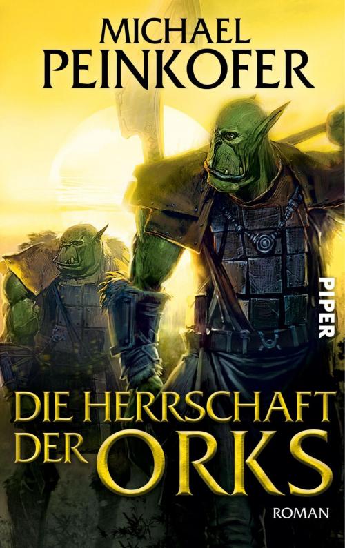 Cover of the book Die Herrschaft der Orks by Michael Peinkofer, Piper ebooks