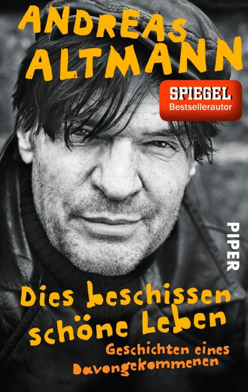 Cover of the book Dies beschissen schöne Leben by Andreas Altmann, Piper ebooks