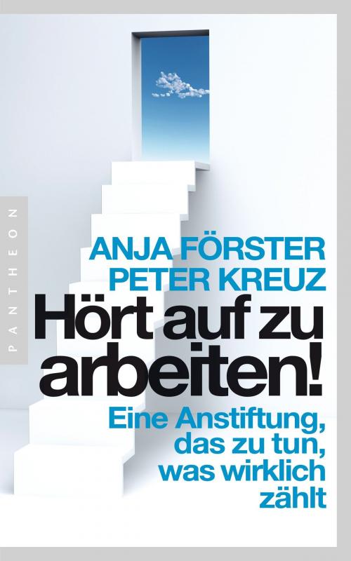 Cover of the book Hört auf zu arbeiten! by Anja Förster, Peter Kreuz, Pantheon Verlag