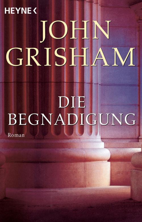Cover of the book Die Begnadigung by John Grisham, Verlagsbüro Oliver Neumann, Heyne Verlag