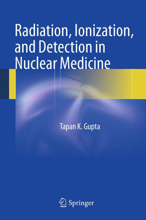 Cover of the book Radiation, Ionization, and Detection in Nuclear Medicine by Tapan K. Gupta, Springer Berlin Heidelberg