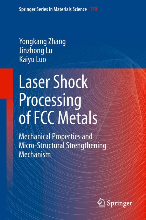 Cover of the book Laser Shock Processing of FCC Metals by Yongkang Zhang, Jinzhong Lu, Kaiyu Luo, Springer Berlin Heidelberg