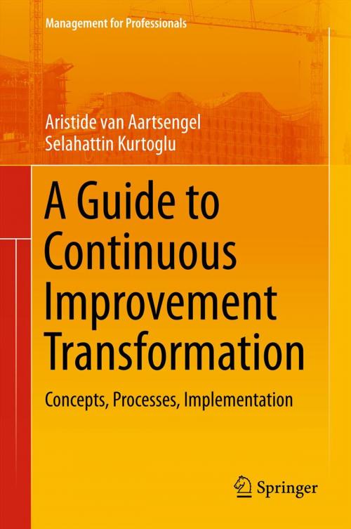 Cover of the book A Guide to Continuous Improvement Transformation by Aristide van Aartsengel, Selahattin Kurtoglu, Springer Berlin Heidelberg