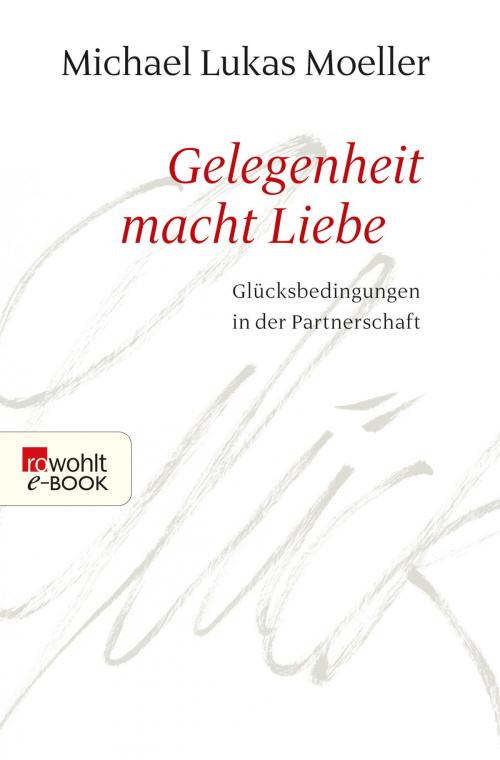 Cover of the book Gelegenheit macht Liebe by Michael Lukas Moeller, Rowohlt E-Book