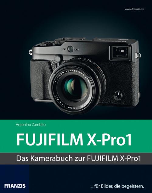 Cover of the book Kamerabuch Fujifilm X-Pro1 by Antonino Zambito, Franzis Verlag