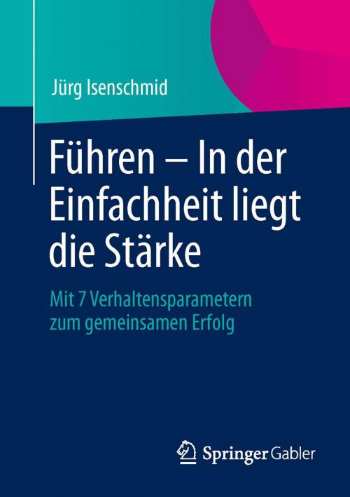 Cover of the book Führen – In der Einfachheit liegt die Stärke by Jürg Isenschmid, Springer Fachmedien Wiesbaden