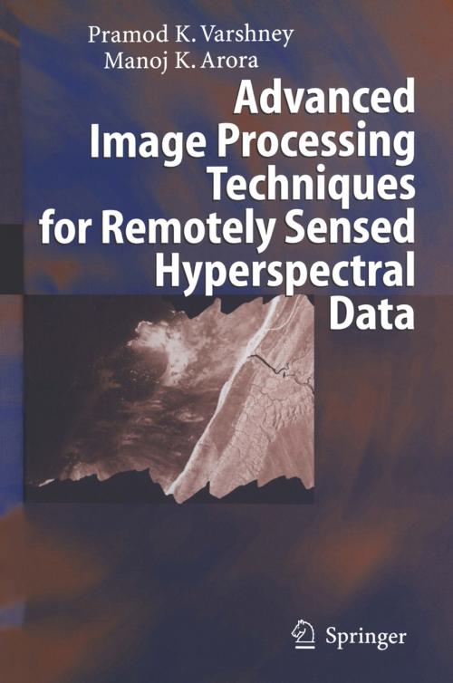 Cover of the book Advanced Image Processing Techniques for Remotely Sensed Hyperspectral Data by Pramod K. Varshney, Manoj K. Arora, Springer Berlin Heidelberg