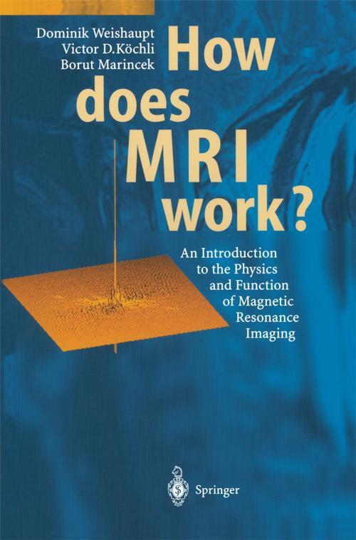 Cover of the book How does MRI work? by Dominik Weishaupt, Borut Marincek, J.M. Froehlich, K.P. Pruessmann, Victor D. Koechli, D. Nanz, Springer Berlin Heidelberg