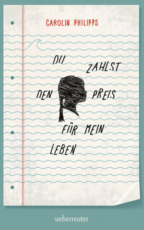 Cover of the book Du zahlst den Preis für mein Leben by Carolin Philipps, Ueberreuter Verlag