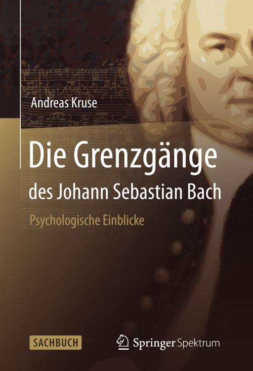 Cover of the book Die Grenzgänge des Johann Sebastian Bach by Andreas Kruse, Springer Berlin Heidelberg