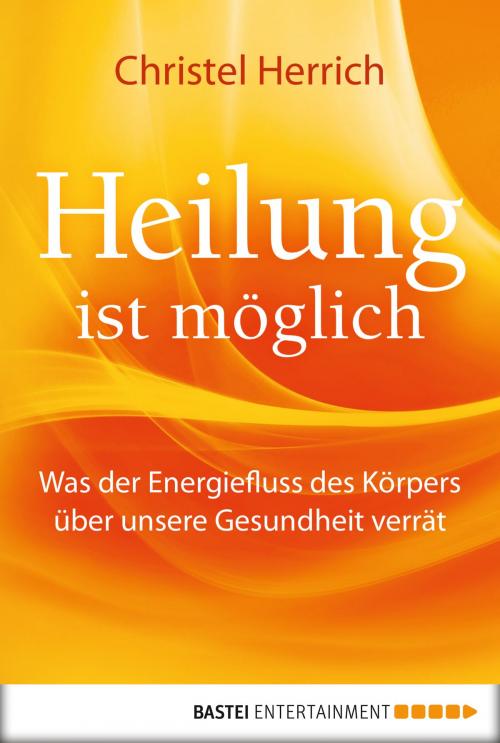 Cover of the book Heilung ist möglich by Christel Herrich, Bastei Entertainment
