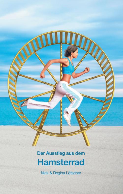 Cover of the book Der Ausstieg aus dem Hamsterrad by Nick Lötscher, Books on Demand