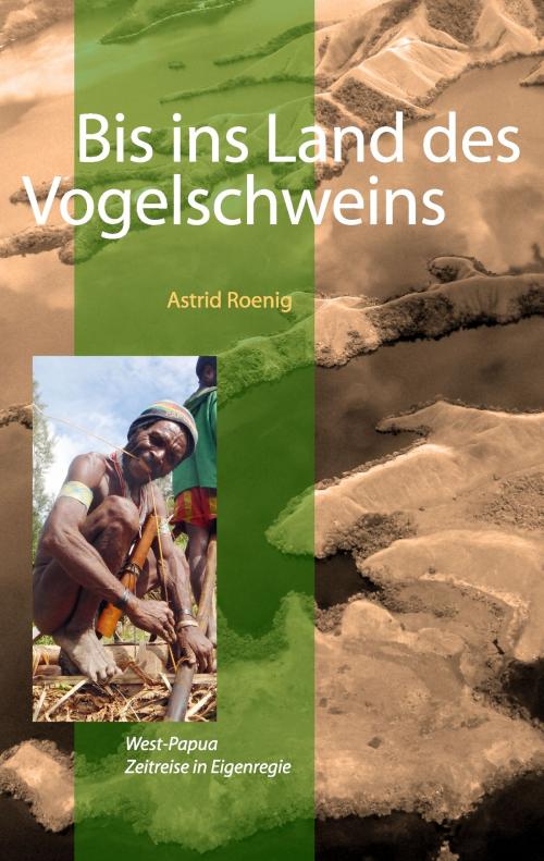 Cover of the book Bis ins Land des Vogelschweins by Astrid Roenig, Books on Demand