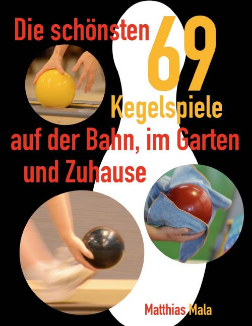 Cover of the book Die schönsten Kegelspiele by Matthias Mala, Books on Demand