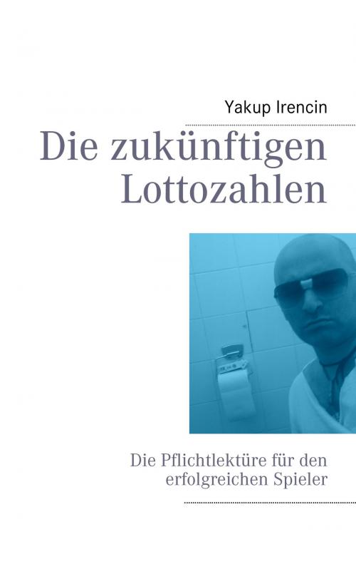 Cover of the book Die zukünftigen Lottozahlen by Yakup Irencin, Books on Demand