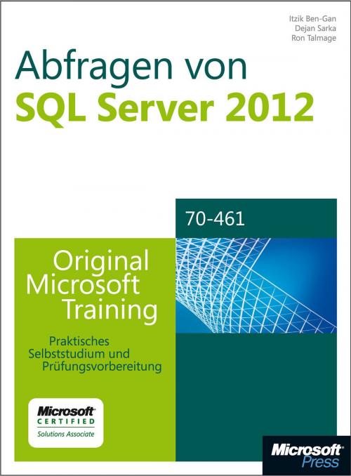 Cover of the book Abfragen von Microsoft SQL Server 2012 - Original Microsoft Training für Examen 70-461 by Itzik Ben-Gan, Dejan Sarka, Ron Talmage, Microsoft Press Deutschland
