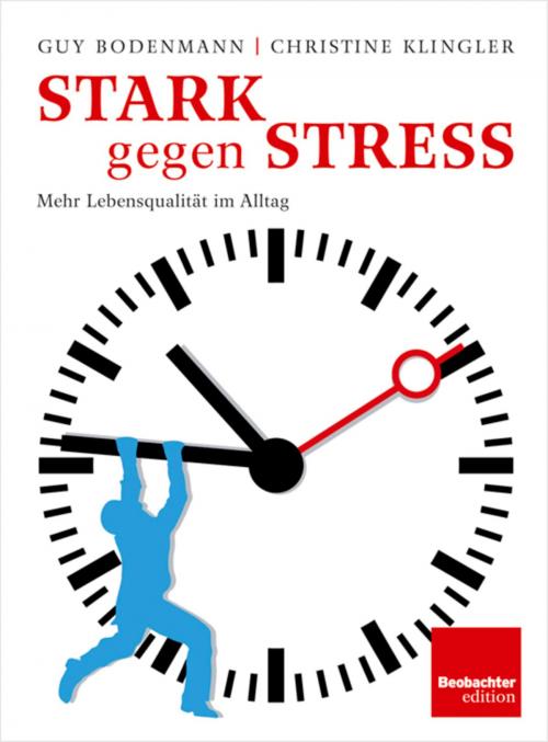 Cover of the book Stark gegen Stress by Guy Bodenmann, Buch & Grafik, Christine Klingler Lüthi, Cornelia Federer, Grafisches Centrum Cuno GmbH, Beobachter-Edition