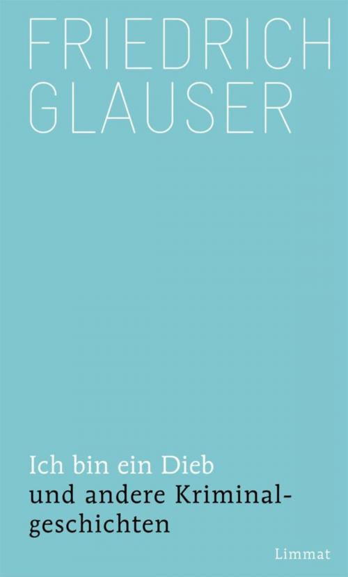 Cover of the book Ich bin ein Dieb by Friedrich Glauser, Limmat Verlag