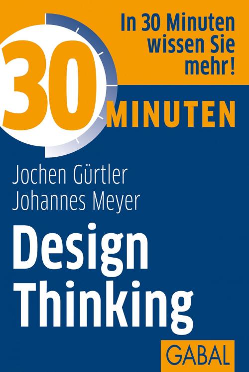 Cover of the book 30 Minuten Design Thinking by Jochen Gürtler, Johannes Meyer, GABAL Verlag