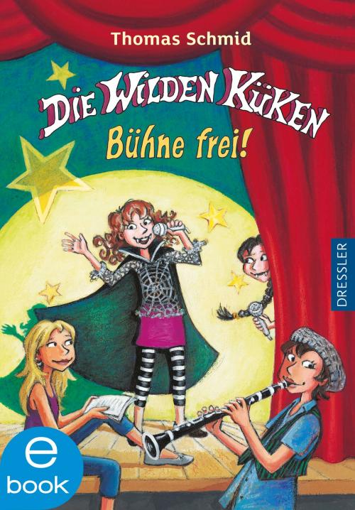 Cover of the book Die Wilden Küken - Bühne frei! by Thomas Schmid, Dressler Verlag
