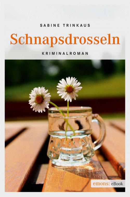 Cover of the book Schnapsdrosseln by Sabine Trinkaus, Emons Verlag