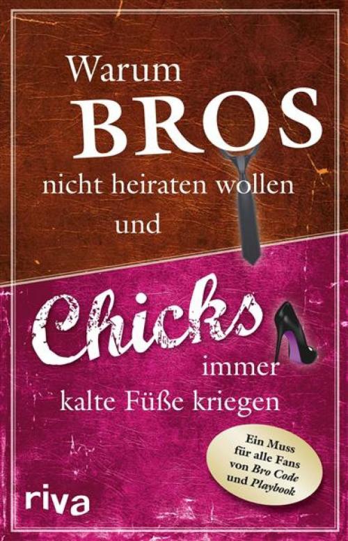 Cover of the book Warum Bros nicht heiraten wollen und Chicks immer kalte Füße kriegen by Susanne Glanzner, Anonymous, riva Verlag
