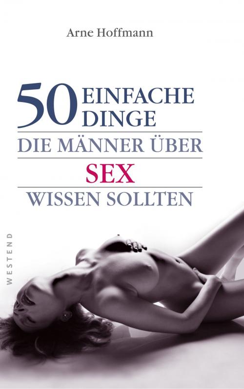 Cover of the book 50 einfache Dinge die Männer über Sex wissen sollten by Arne Hoffman, Westend Verlag
