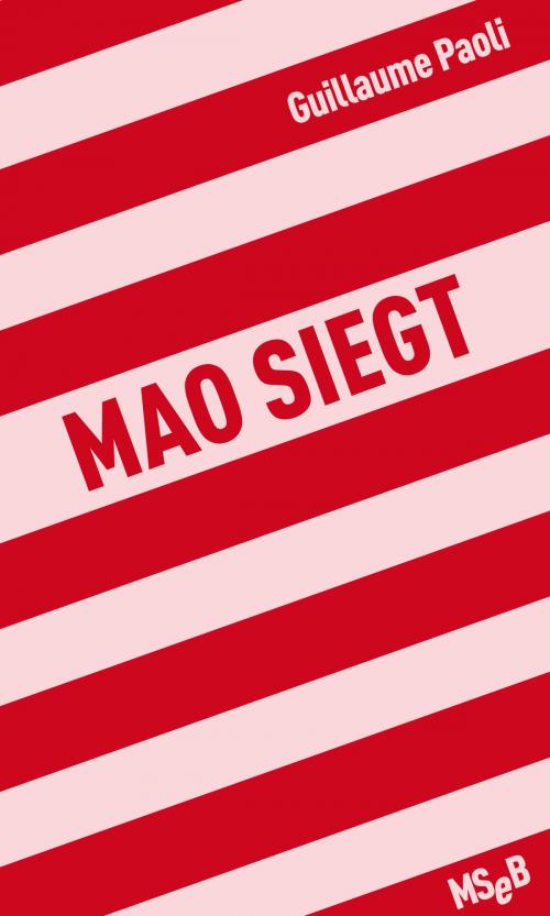 Cover of the book Mao siegt by Guillaume Paoli, Matthes & Seitz Berlin Verlag