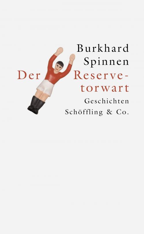 Cover of the book Der Reservetorwart by Burkhard Spinnen, Schöffling & Co.