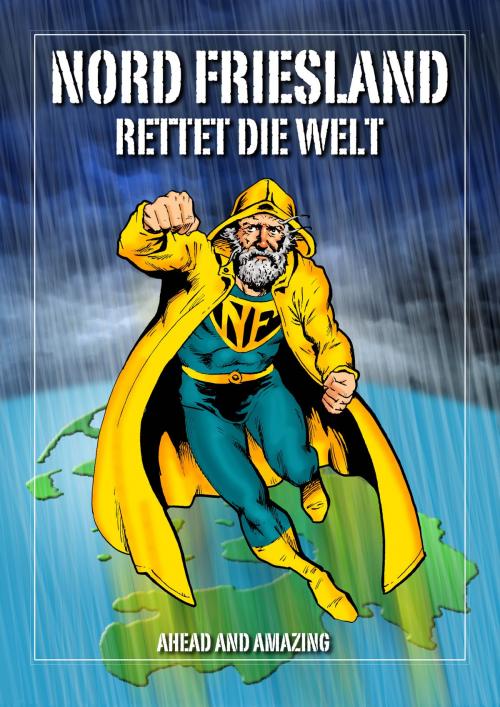 Cover of the book Nordfriesland rettet die Welt by Stefan Mack, Ahead and Amazing Verlag