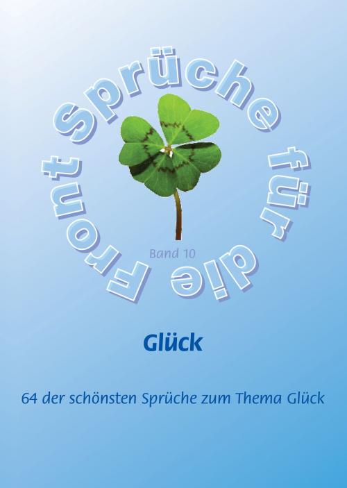 Cover of the book Glück - Mehr als 60 der schönsten Sprüche zum Thema Glück by Stefan Adam, Frank Schütze, Agroplant