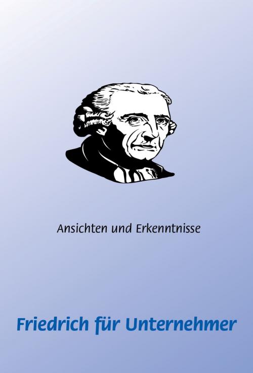 Cover of the book Friedrich (der Große) für Unternehmer by Frank Schütze, Agroplant