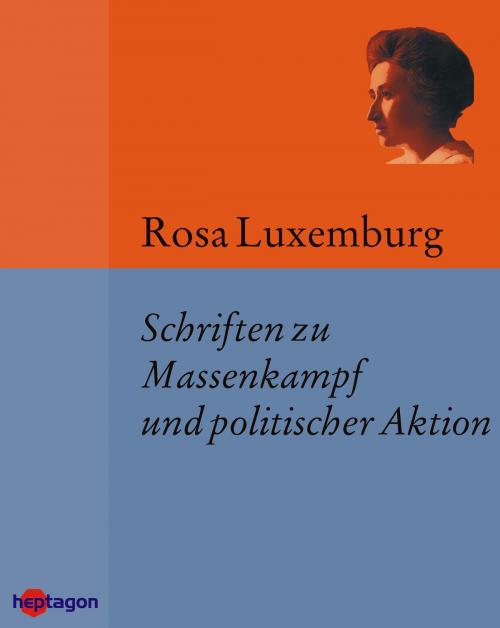 Cover of the book Schriften zu Massenkampf und politischer Aktion by Rosa Luxemburg, heptagon