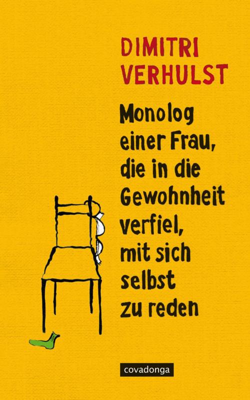 Cover of the book Monolog einer Frau, die in die Gewohnheit verfiel, mit sich selbst zu reden by Dimitri Verhulst, Covadonga Verlag