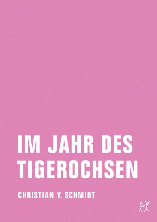 Cover of the book Im Jahr des Tigerochsen by Christian Y. Schmidt, Verbrecher Verlag