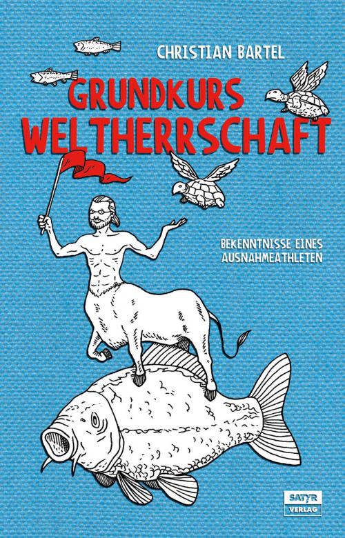 Cover of the book Grundkurs Weltherrschaft by Christian Bartel, Satyr Verlag